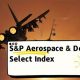 Investing in the S&P Aerospace & Defense Index: A Complete Guide | Innovating the Future of Flight with Reliable Aviation Solutions