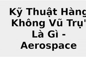 nh Ngha Aerospace Engineering L G? - A Quick Guide Innovating the Future of Flight with Reliable Aviation Solutions nh Ngha Aerospace Engineering L G? - A Quick Guide | Innovating the Future of Flight with Reliable Aviation Solutions