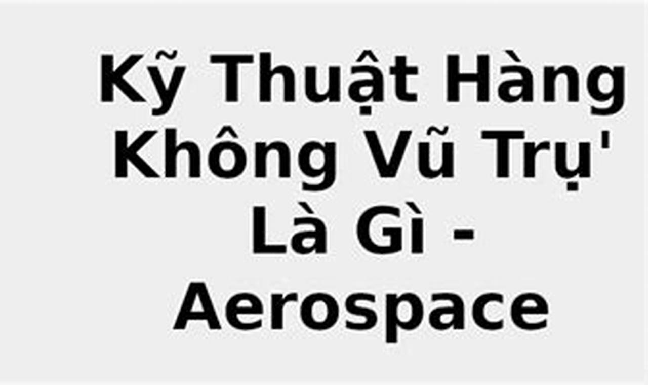 nh Ngha Aerospace Engineering L G? - A Quick Guide Innovating the Future of Flight with Reliable Aviation Solutions nh Ngha Aerospace Engineering L G? - A Quick Guide | Innovating the Future of Flight with Reliable Aviation Solutions
