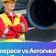 Aero vs Space: What's the Difference in Engineering? | Innovating the Future of Flight with Reliable Aviation Solutions