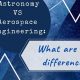 Careers: Aerospace Engineering vs. Astrophysics Explored | Innovating the Future of Flight with Reliable Aviation Solutions