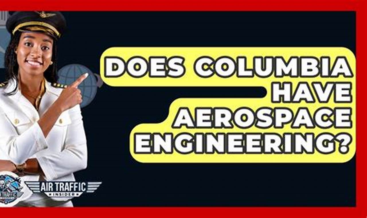 Does Columbia Offer Aerospace Engineering? [Find Out!] | Innovating the Future of Flight with Reliable Aviation Solutions