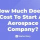 Aerospace Dreams: How Much Does it Cost to Start Up? | Innovating the Future of Flight with Reliable Aviation Solutions