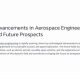 Modern Advancements in Aerospace Engineering Now & Beyond | Innovating the Future of Flight with Reliable Aviation Solutions