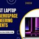 Best Aerospace Engineering Laptop [2024 Guide] | Innovating the Future of Flight with Reliable Aviation Solutions