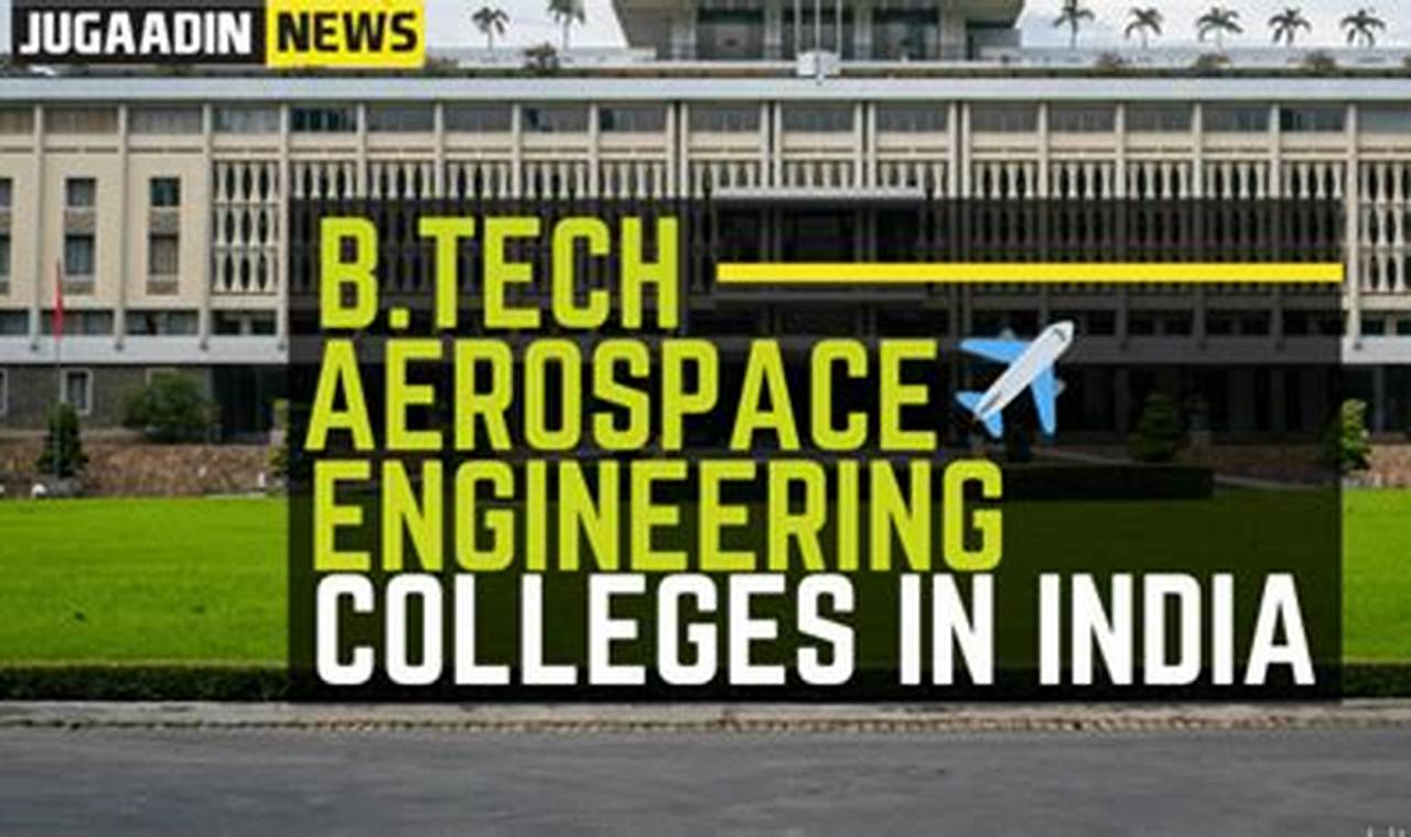 Best B Tech Aerospace Engineering Colleges in India: 2024 Guide | Innovating the Future of Flight with Reliable Aviation Solutions