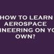 Self-Study: How to Learn Aerospace Engineering on Your Own! | Innovating the Future of Flight with Reliable Aviation Solutions