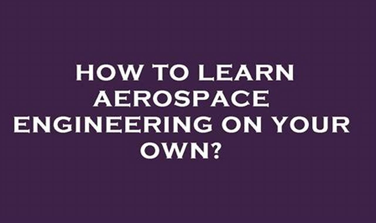 Self-Study: How to Learn Aerospace Engineering on Your Own! | Innovating the Future of Flight with Reliable Aviation Solutions